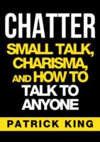 Chatter: Small Talk, Charisma, and How to Talk to Anyone